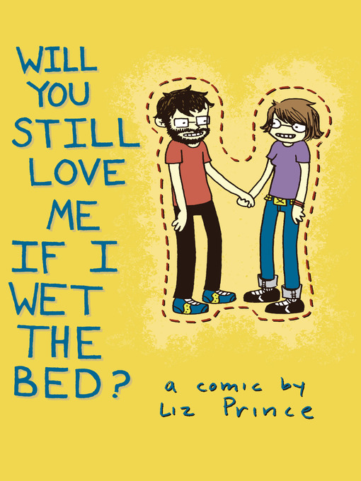 Title details for Will You Still Love Me If I Wet The Bed? by Liz Prince - Available